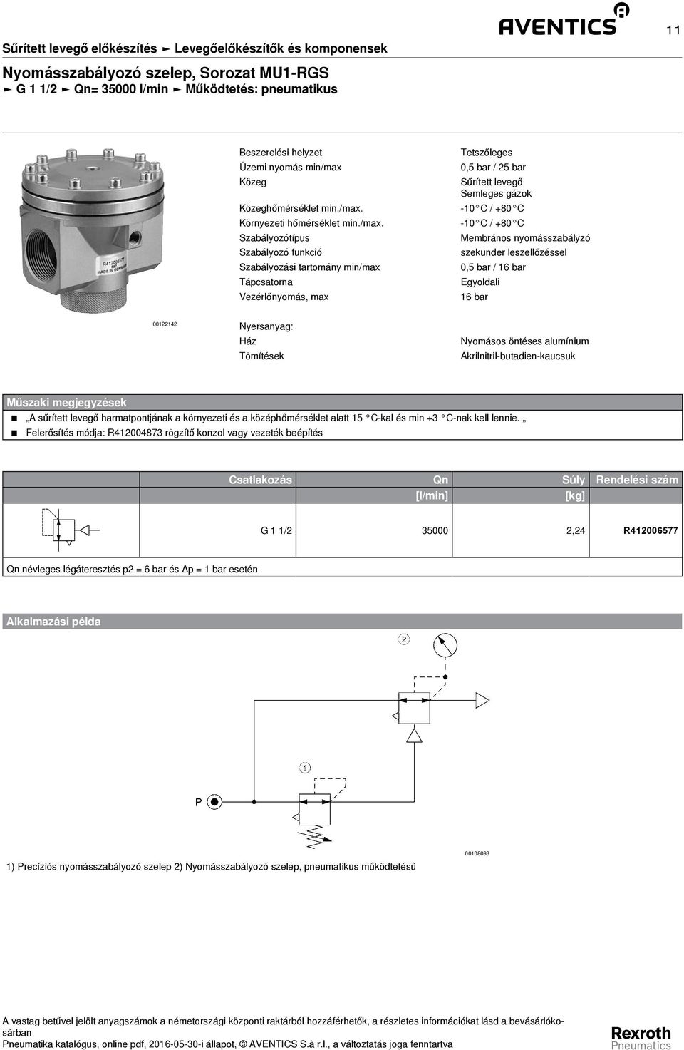 Membrános nyomásszabályzó szekunder leszellőzéssel 0,5 bar / 16 bar Egyoldali 16 bar 00122142 Nyersanyag: Ház Tömítések Nyomásos öntéses alumínium Akrilnitril-butadien-kaucsuk Műszaki megjegyzések A
