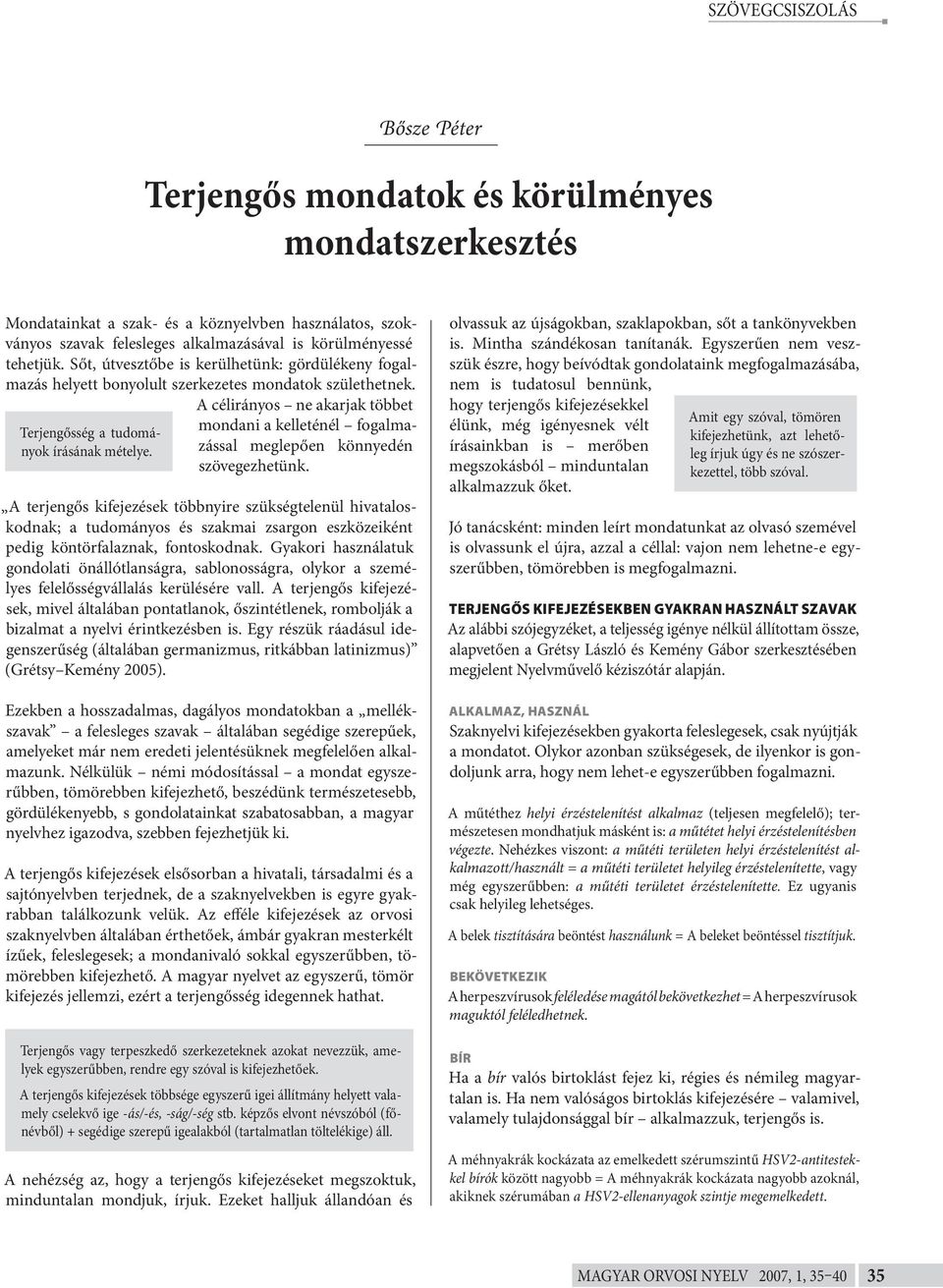 mondani a kelleténél fogalmazással meglepően könnyedén szövegezhetünk.