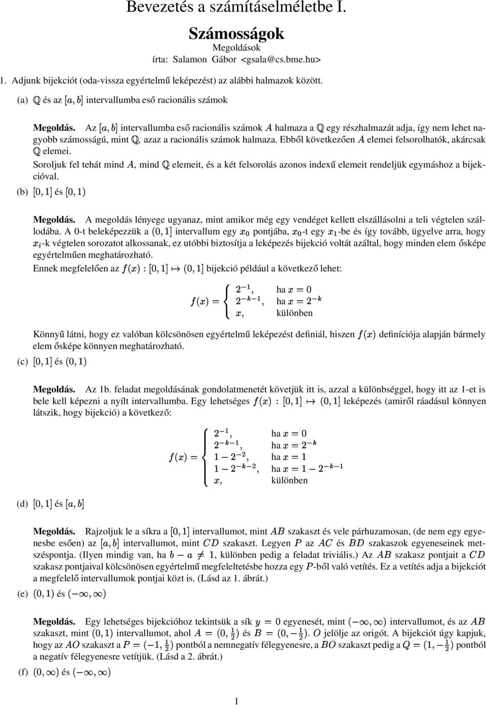 felsorolhatók, akárcsak elemei Soroljuk fel tehát mind, mind elemeit, és a két felsorolás azonos indexű elemeit rendeljük egymáshoz a bijekcióval (b) és Megoldás megoldás lényege ugyanaz, mint amikor