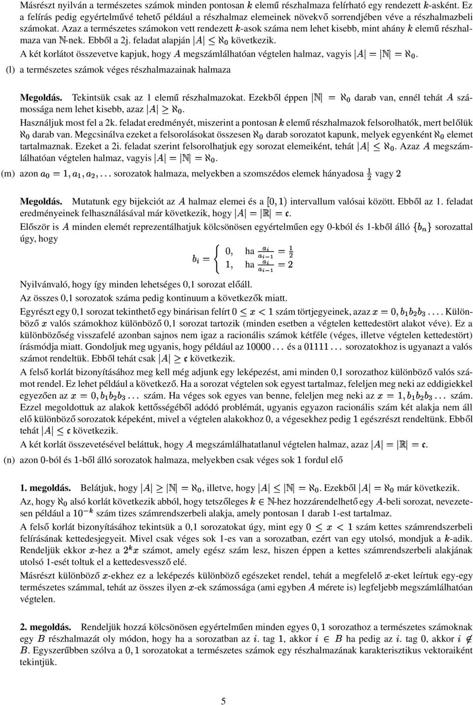 korlátot összevetve kapjuk, hogy megszámlálhatóan végtelen halmaz, vagyis \% % (l) a természetes számok véges részhalmazainak halmaza Megoldás Tekintsük csak az 1 elemű részhalmazokat Ezekből éppen %