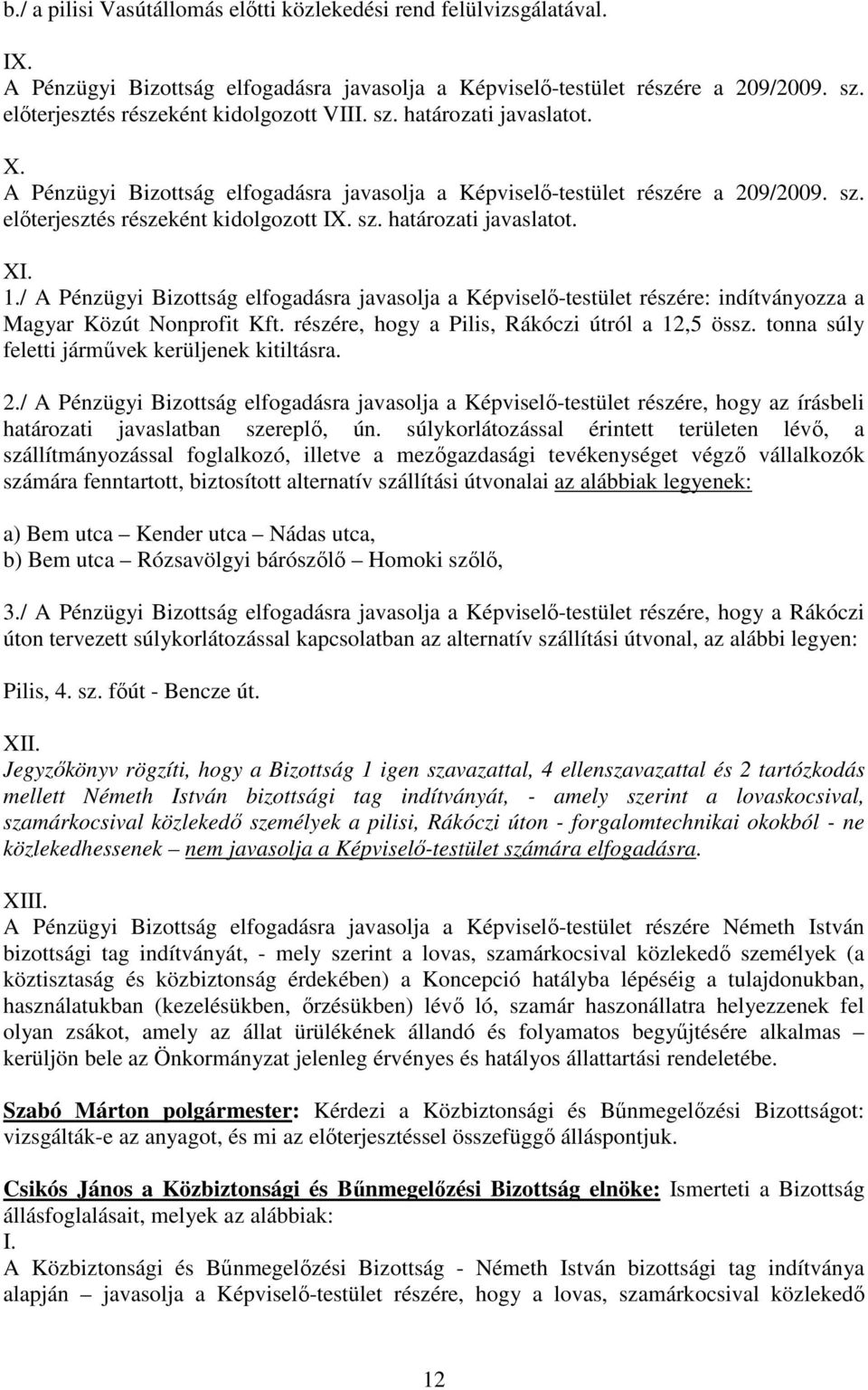 sz. határozati javaslatot. XI. 1./ A Pénzügyi Bizottság elfogadásra javasolja a Képviselı-testület részére: indítványozza a Magyar Közút Nonprofit Kft.