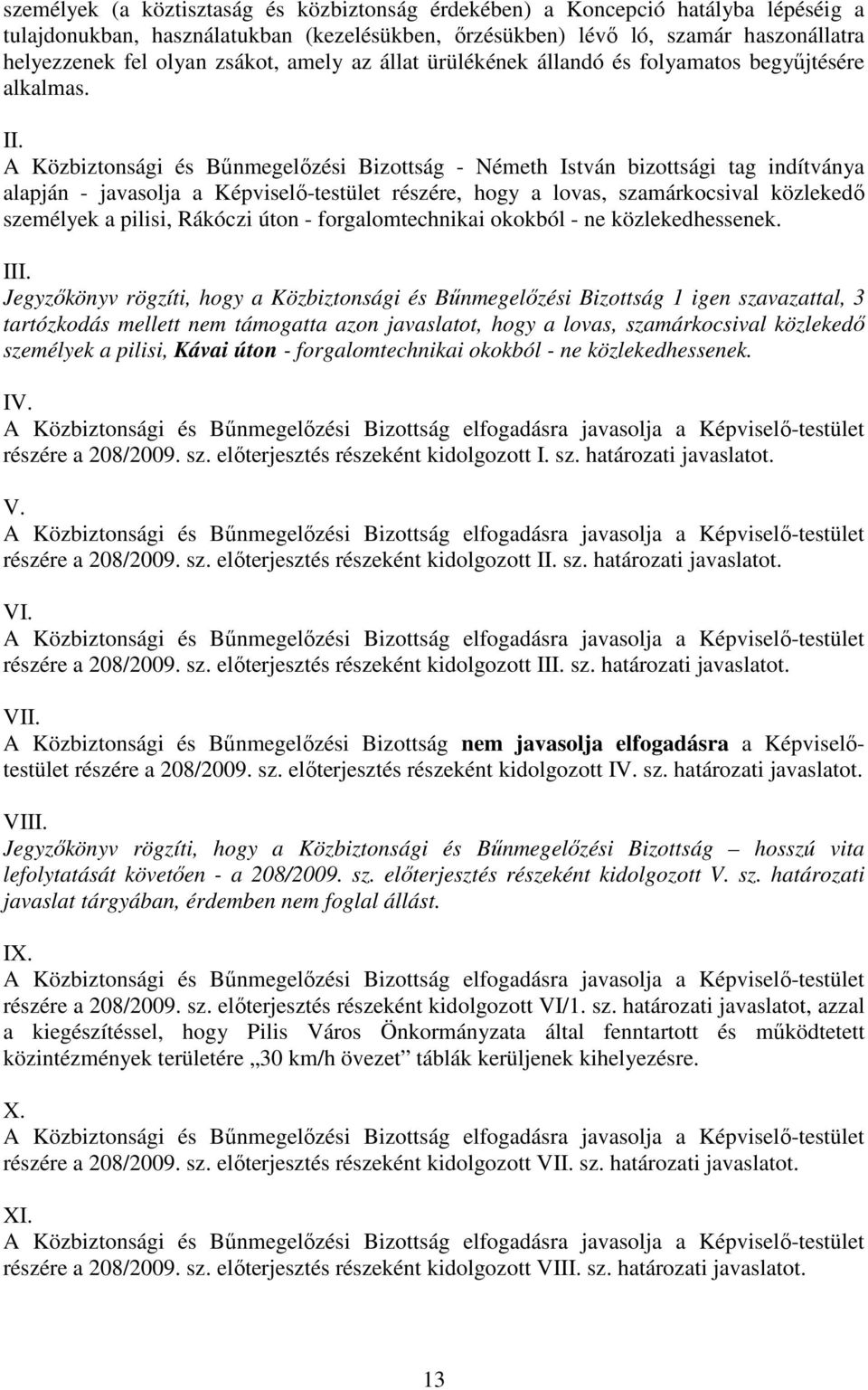 A Közbiztonsági és Bőnmegelızési Bizottság - Németh István bizottsági tag indítványa alapján - javasolja a Képviselı-testület részére, hogy a lovas, szamárkocsival közlekedı személyek a pilisi,