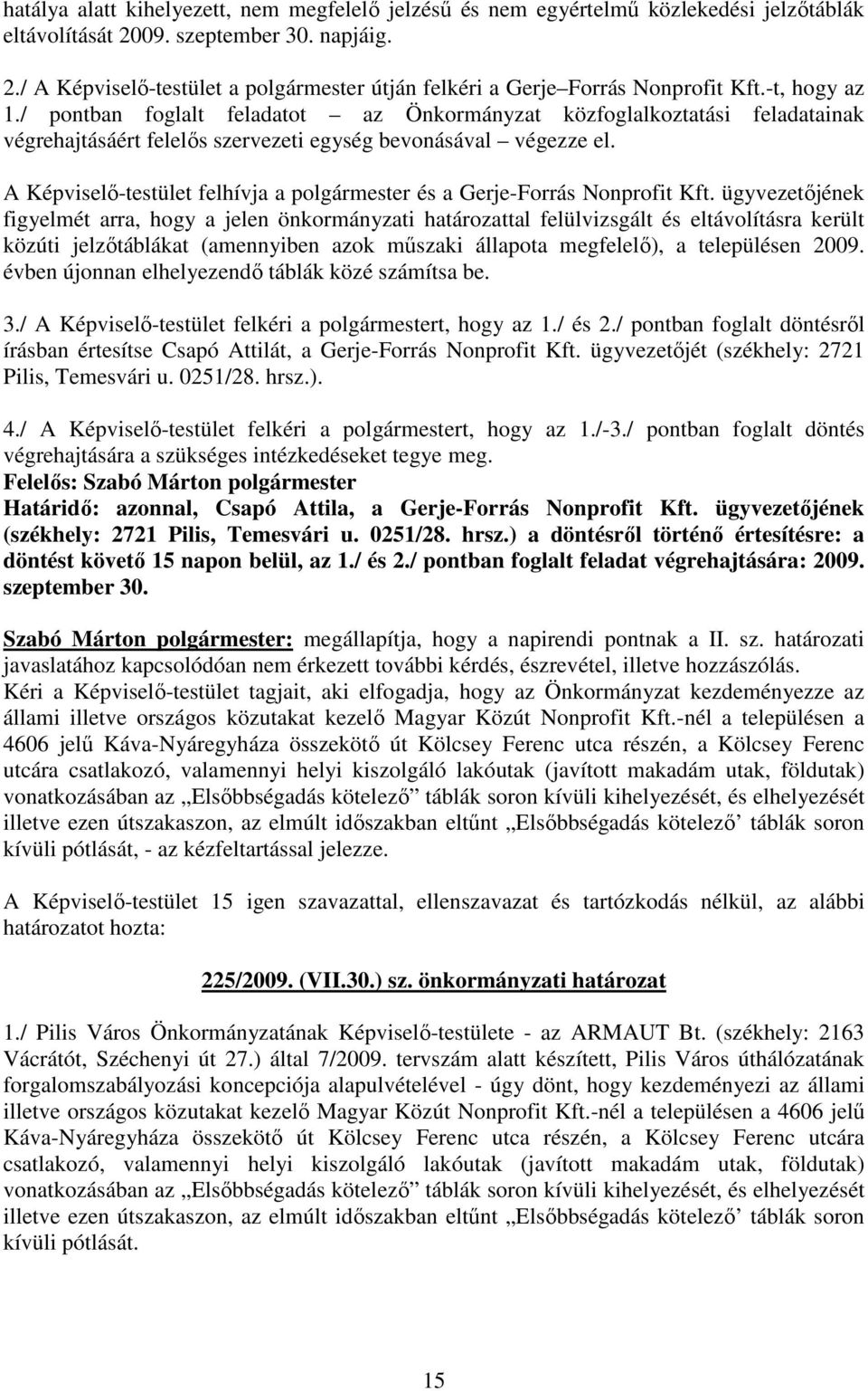 A Képviselı-testület felhívja a polgármester és a Gerje-Forrás Nonprofit Kft.