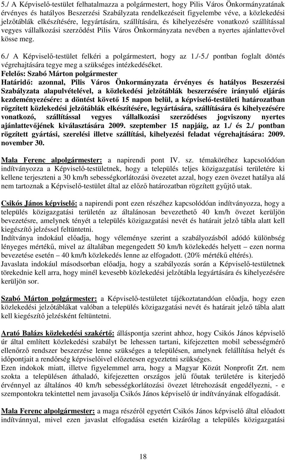 / A Képviselı-testület felkéri a polgármestert, hogy az 1./-5./ pontban foglalt döntés végrehajtására tegye meg a szükséges intézkedéséket.