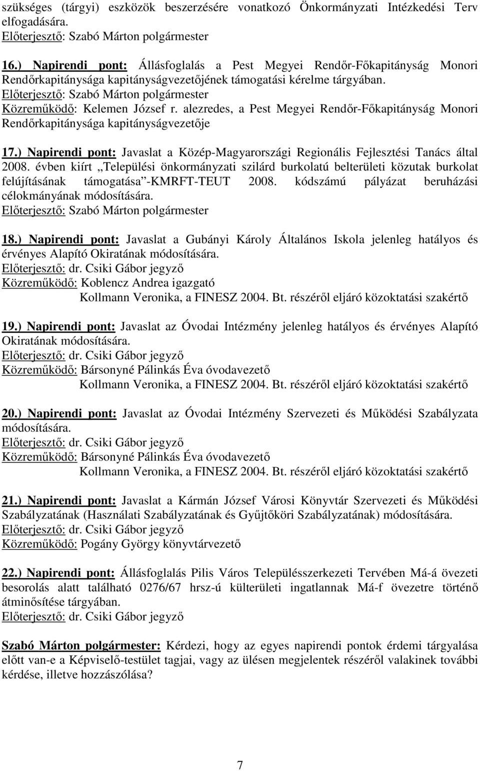 Elıterjesztı: Szabó Márton polgármester Közremőködı: Kelemen József r. alezredes, a Pest Megyei Rendır-Fıkapitányság Monori Rendırkapitánysága kapitányságvezetıje 17.