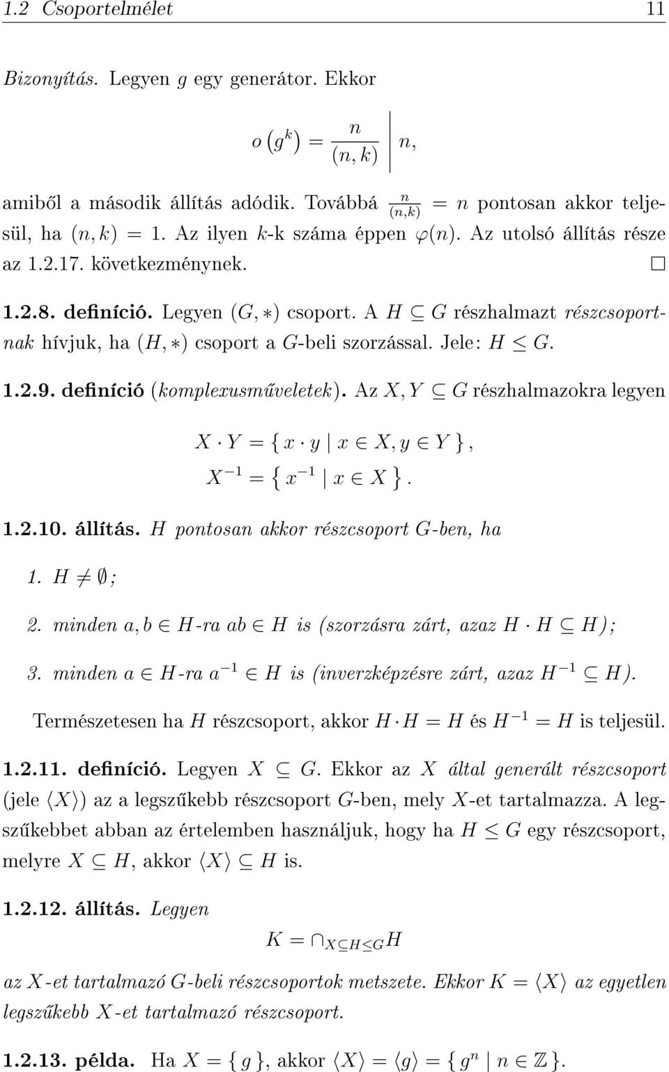 A H G részhalmazt részcsoportnak hívjuk, ha (H, ) csoport a G-beli szorzással. Jele: H G. 1.2.9. deníció (komplexusm veletek ).