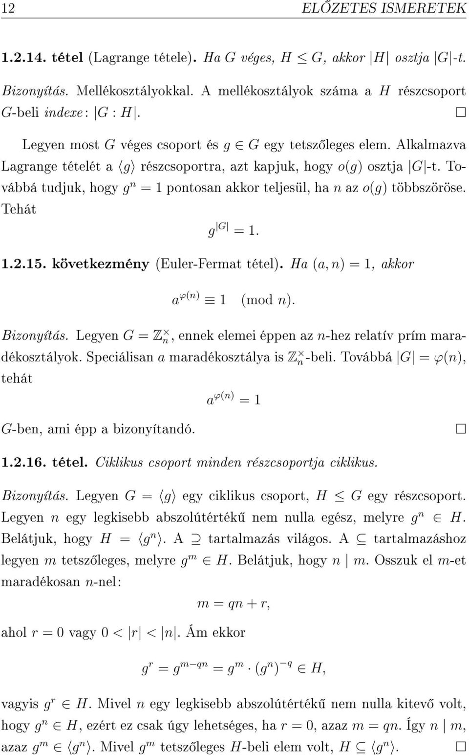 Továbbá tudjuk, hogy g n = 1 pontosan akkor teljesül, ha n az o(g) többszöröse. Tehát g G = 1. 1.2.15. következmény (Euler-Fermat tétel). Ha (a, n) = 1, akkor a ϕ(n) 1 (mod n). Bizonyítás.