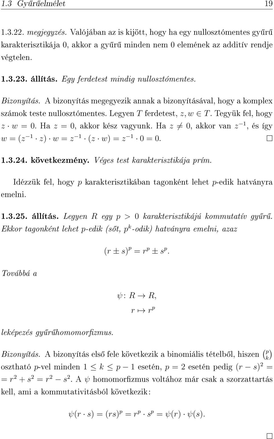 Ha z = 0, akkor kész vagyunk. Ha z 0, akkor van z 1, és így w = (z 1 z) w = z 1 (z w) = z 1 0 = 0. 1.3.24. következmény. Véges test karakterisztikája prím.