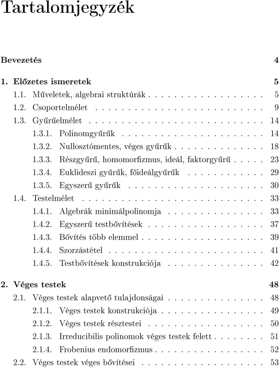 3.5. Egyszer gy r k..................... 30 1.4. Testelmélet............................ 33 1.4.1. Algebrák minimálpolinomja............... 33 1.4.2. Egyszer testb vítések.................. 37 1.4.3. B vítés több elemmel.