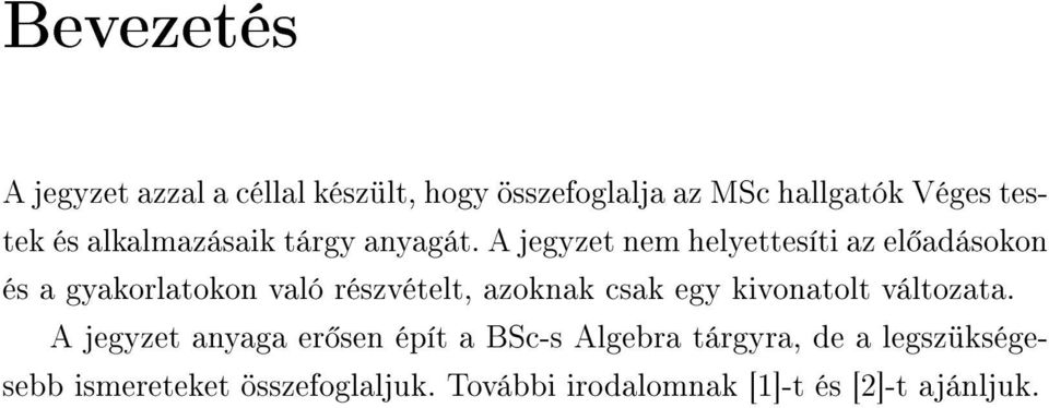 A jegyzet nem helyettesíti az el adásokon és a gyakorlatokon való részvételt, azoknak csak egy