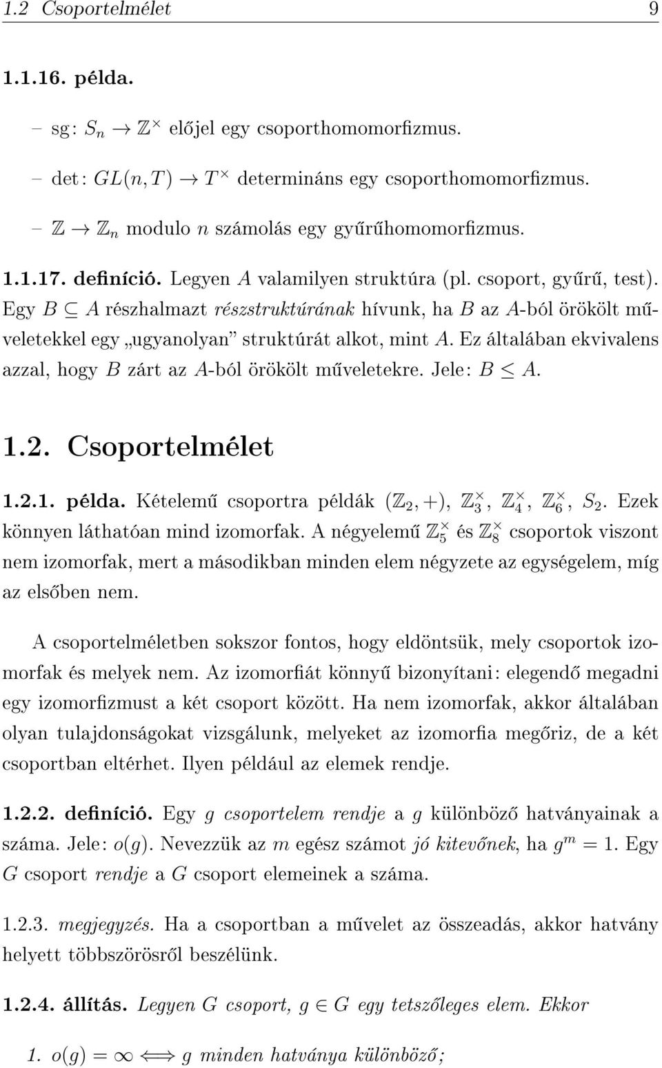 Ez általában ekvivalens azzal, hogy B zárt az A-ból örökölt m veletekre. Jele: B A. 1.2. Csoportelmélet 1.2.1. példa. Kételem csoportra példák (Z 2, +), Z 3, Z 4, Z 6, S 2.