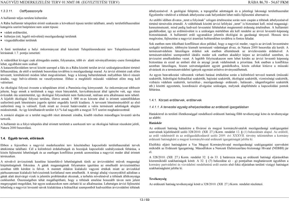 művelésű) mezőgazdasági területek vízgazdálkodási területek A fenti területeket a helyi önkormányzat által készített Településrendezési terv Településszerkezeti leírásának 1.7.