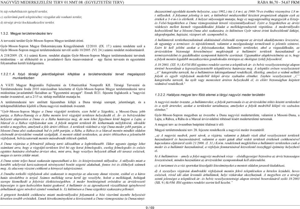 ) számú rendelete szól a Győr-Moson-Sopron megyei területrendezési tervről szóló 10/2005. (VI. 24.) számú rendelet módosításáról. A 218/2009. (X. 6.) számú Korm.
