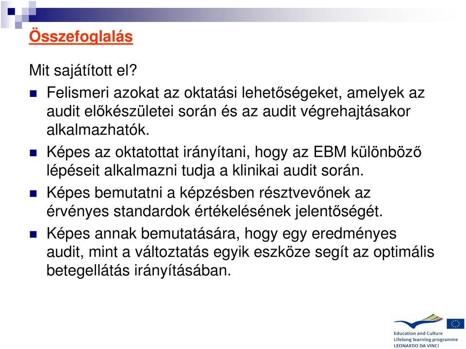 alkalmazhatók. Képes az oktatottat irányítani, hogy az EBM különböző lépéseit alkalmazni tudja a klinikai audit során.