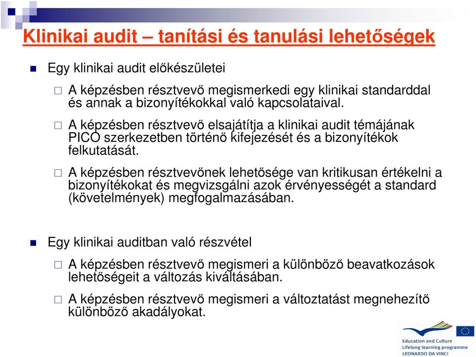 A képzésben résztvevőnek lehetősége van kritikusan értékelni a bizonyítékokat és megvizsgálni azok érvényességét a standard (követelmények) megfogalmazásában.