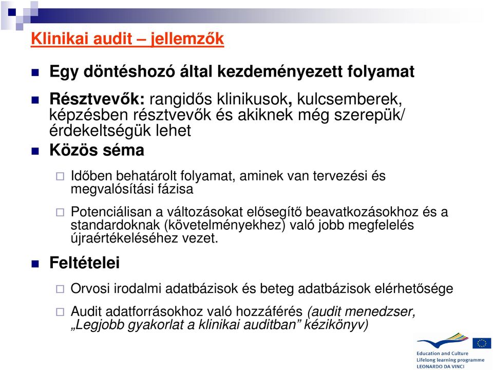 változásokat elősegítő beavatkozásokhoz és a standardoknak (követelményekhez) való jobb megfelelés újraértékeléséhez vezet.