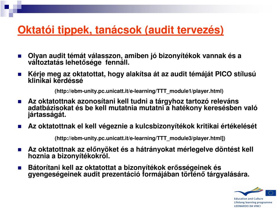 html) Az oktatottnak azonosítani kell tudni a tárgyhoz tartozó releváns adatbázisokat és be kell mutatnia mutatni a hatékony keresésben való jártasságát.