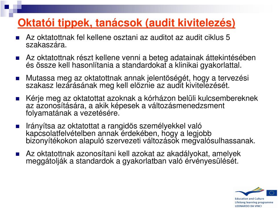 Mutassa meg az oktatottnak annak jelentőségét, hogy a tervezési szakasz lezárásának meg kell előznie az audit kivitelezését.