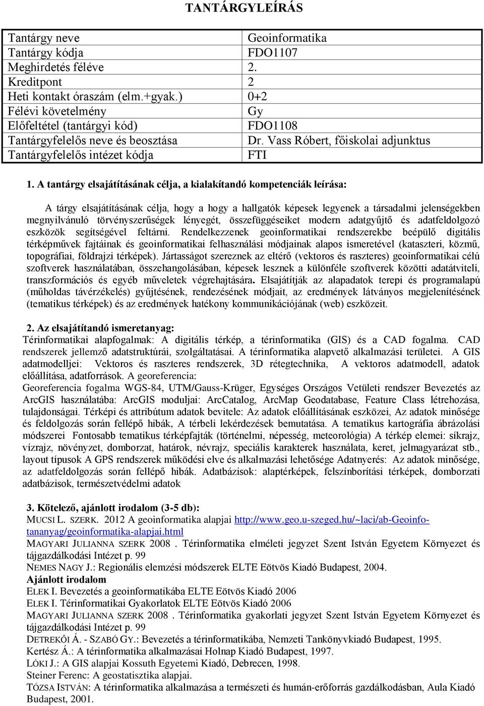 adatgyűjtő és adatfeldolgozó eszközök segítségével feltárni.