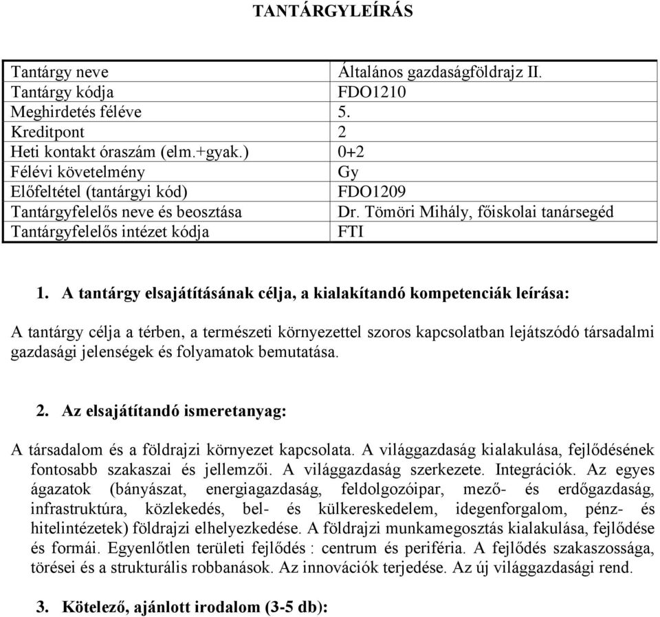A társadalom és a földrajzi környezet kapcsolata. A világgazdaság kialakulása, fejlődésének fontosabb szakaszai és jellemzői. A világgazdaság szerkezete. Integrációk.