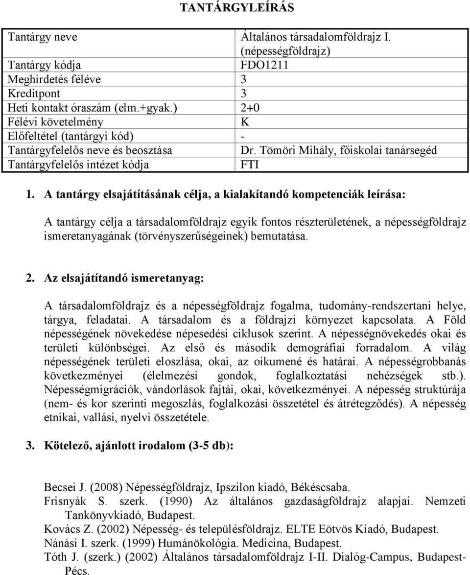 A társadalomföldrajz és a népességföldrajz fogalma, tudomány-rendszertani helye, tárgya, feladatai. A társadalom és a földrajzi környezet kapcsolata.