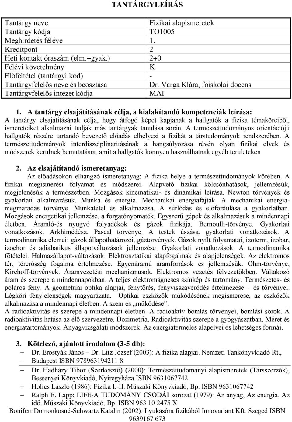 A természettudományos orientációjú hallgatók részére tartandó bevezető előadás elhelyezi a fizikát a társtudományok rendszerében.