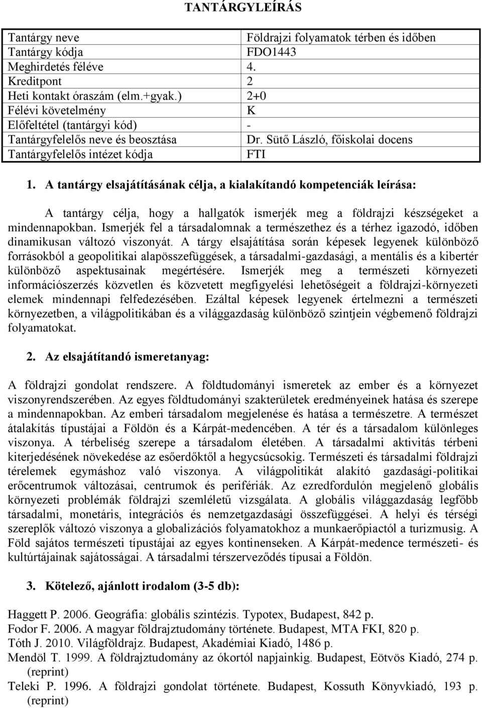 Ismerjék fel a társadalomnak a természethez és a térhez igazodó, időben dinamikusan változó viszonyát.