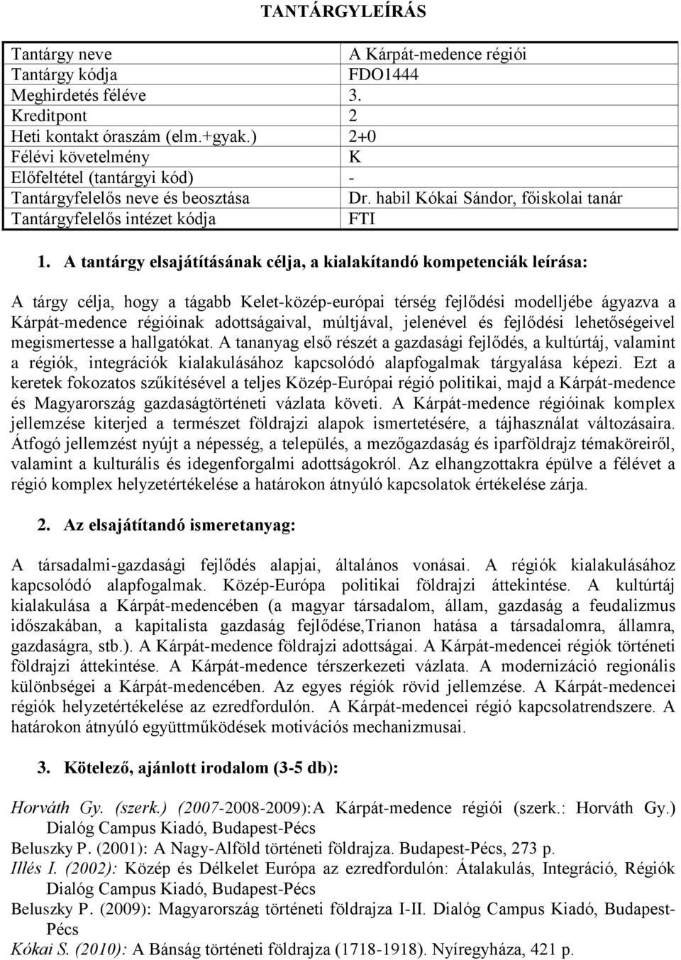 lehetőségeivel megismertesse a hallgatókat. A tananyag első részét a gazdasági fejlődés, a kultúrtáj, valamint a régiók, integrációk kialakulásához kapcsolódó alapfogalmak tárgyalása képezi.