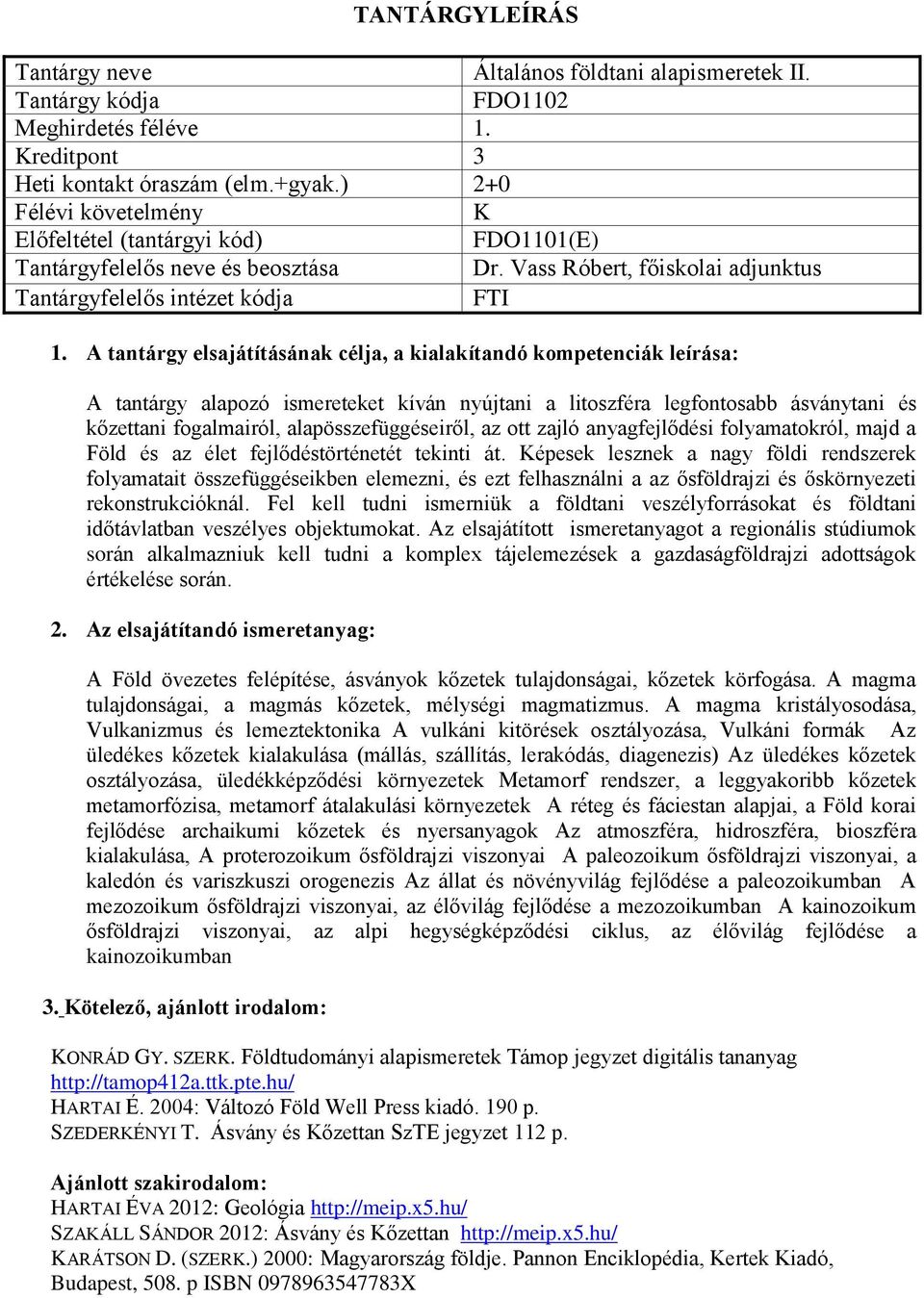 folyamatokról, majd a Föld és az élet fejlődéstörténetét tekinti át.