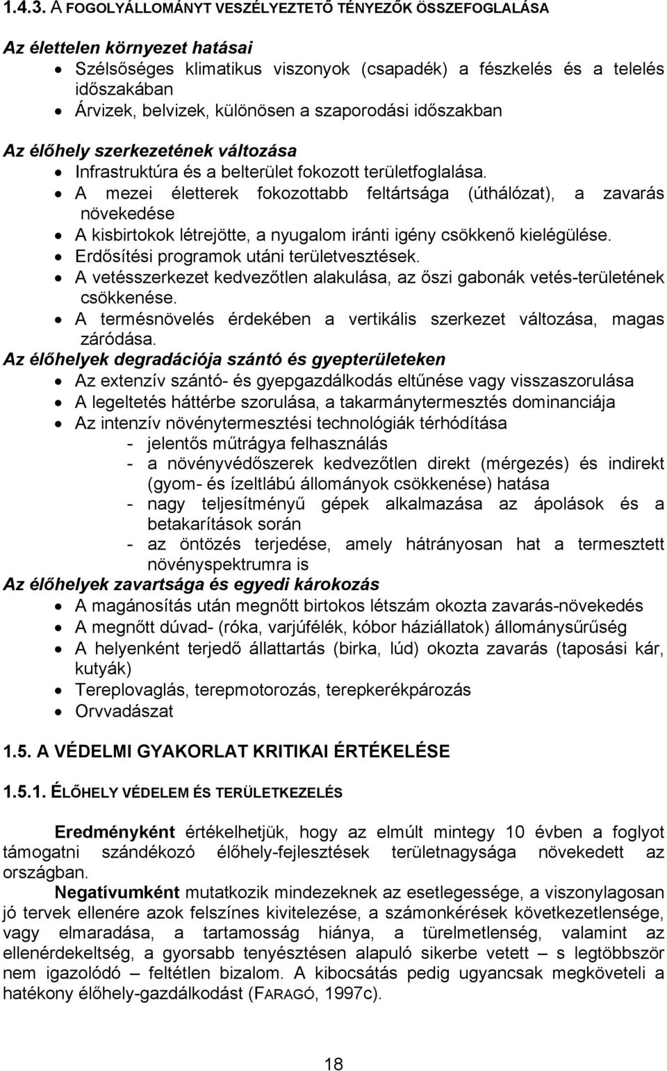 szaporodási időszakban Az élőhely szerkezetének változása Infrastruktúra és a belterület fokozott területfoglalása.