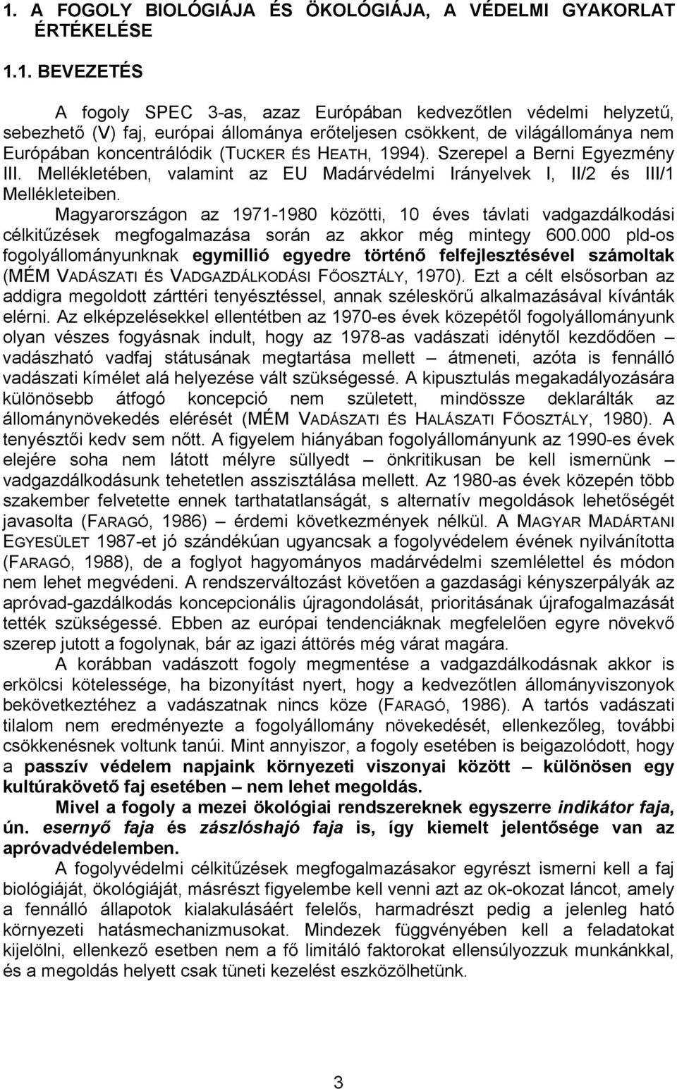 Magyarországon az 1971-1980 közötti, 10 éves távlati vadgazdálkodási célkitűzések megfogalmazása során az akkor még mintegy 600.
