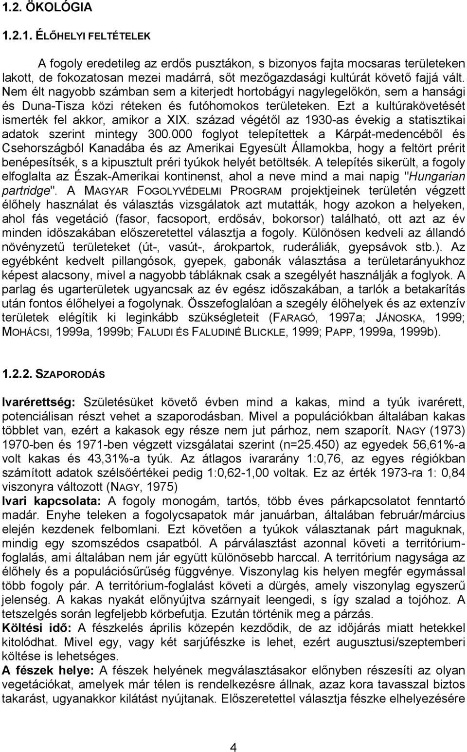 század végétől az 1930-as évekig a statisztikai adatok szerint mintegy 300.