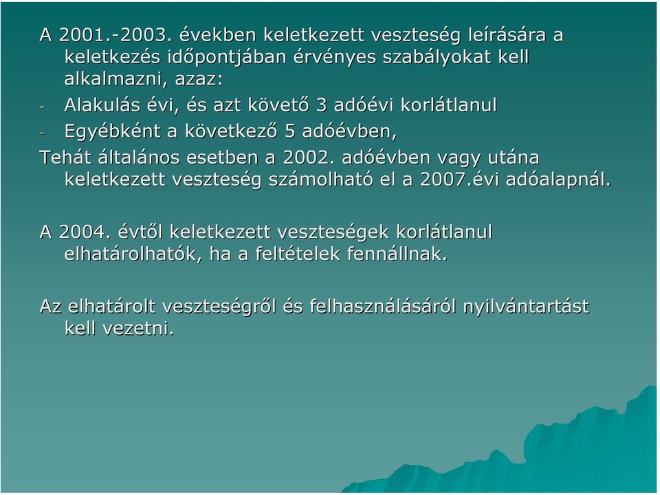 évi, és azt követő 3 adóévi korlátlanul - Egyébként a következő 5 adóévben, Tehát általános esetben a 2002.