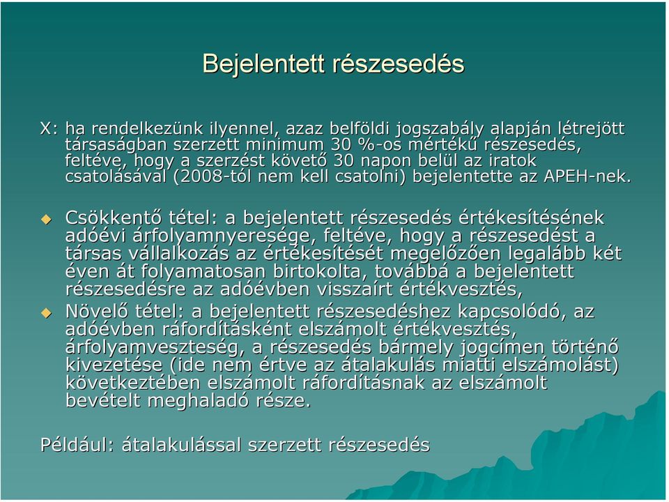Csökkentő tétel: a bejelentett részesedés értékesítésének adóévi árfolyamnyeresége, feltéve, hogy a részesedést a társas vállalkozás az értékesítését megelőzően legalább két éven át folyamatosan