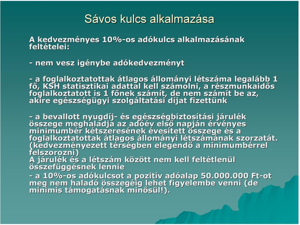 összege meghaladja az adóév első napján érvényes minimumbér kétszeresének évesített összege és a foglalkoztatottak átlagos állományi létszámának szorzatát.