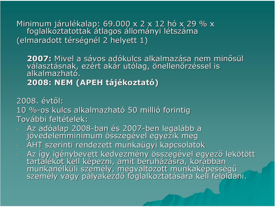 ezért akár utólag, önellenőrzéssel is alkalmazható. 2008: NEM (APEH tájékoztató) 2008.