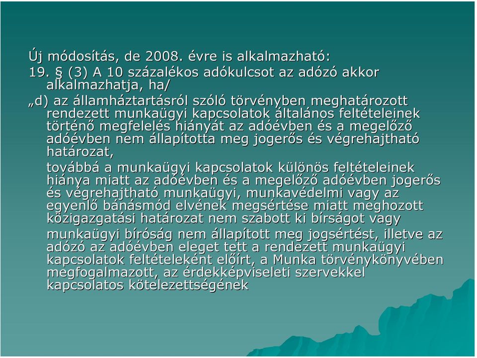 hiányát az adóévben és a megelőző adóévben nem állapította meg jogerős és végrehajtható határozat, továbbá a munkaügyi kapcsolatok különös feltételeinek hiánya miatt az adóévben és a megelőző