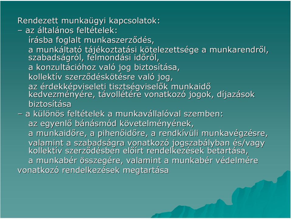 díjazások biztosítása a különös feltételek a munkavállalóval szemben: az egyenlő bánásmód követelményének, a munkaidőre, a pihenőidőre, a rendkívüli munkavégzésre, valamint a