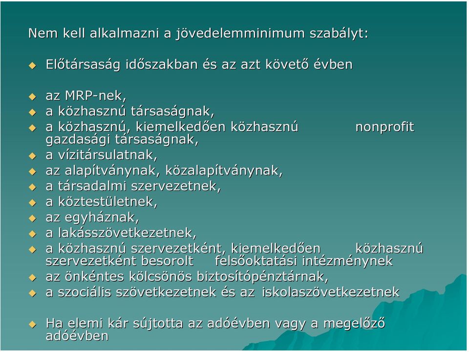 köztestületnek, az egyháznak, a lakásszövetkezetnek, a közhasznú szervezetként, kiemelkedően közhasznú szervezetként besorolt felsőoktatási