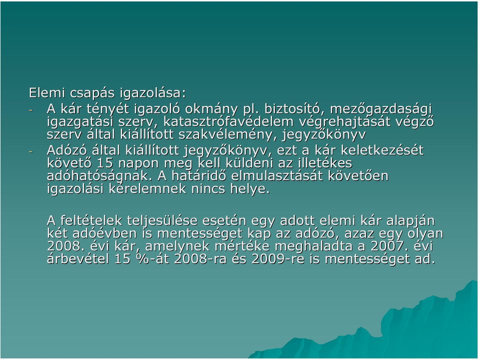 kiállított jegyzőkönyv, ezt a kár keletkezését követő 15 napon meg kell küldeni az illetékes adóhatóságnak.
