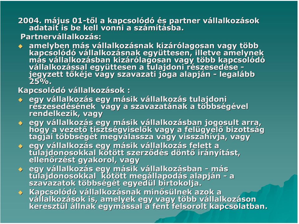 együttesen a tulajdoni részesedése - jegyzett tőkéje vagy szavazati joga alapján - legalább 25%.