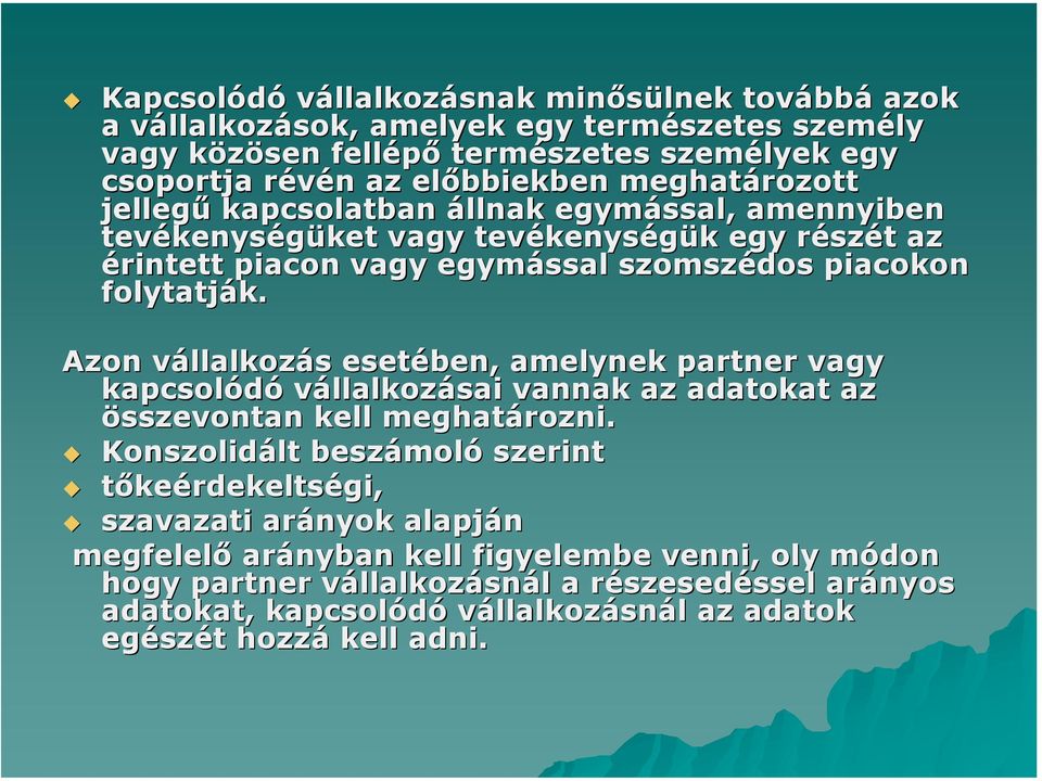 Azon vállalkozás esetében, amelynek partner vagy kapcsolódó vállalkozásai vannak az adatokat az összevontan kell meghatározni.