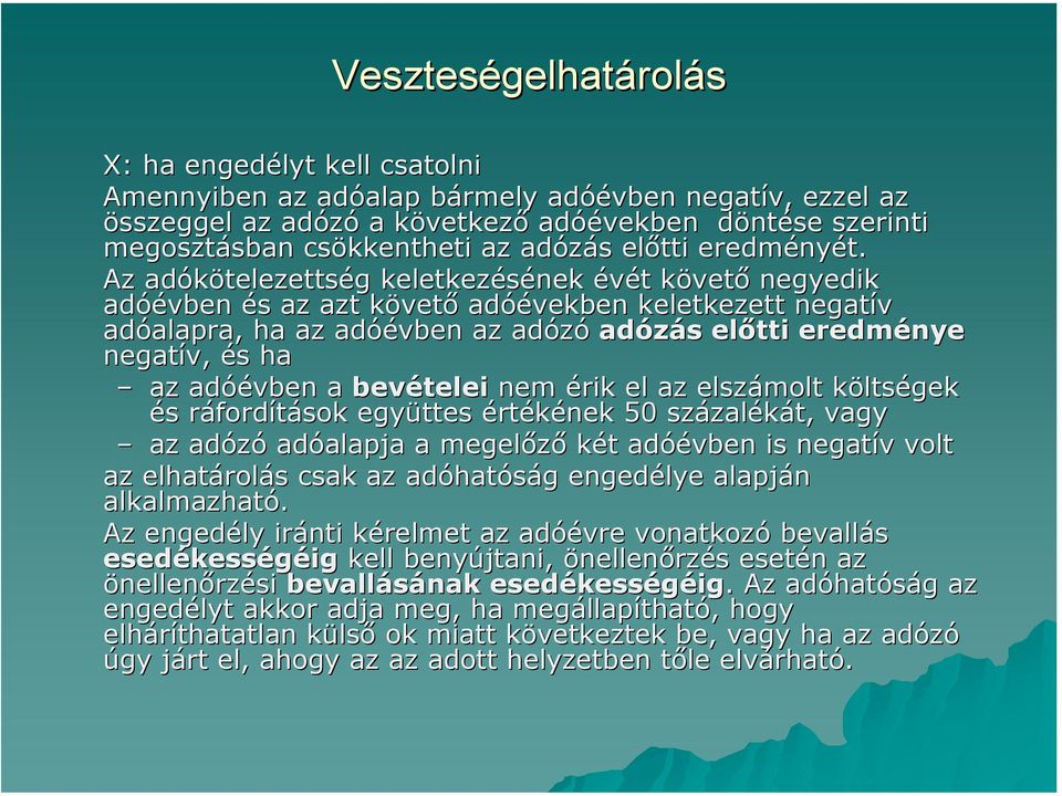 Az adókötelezettség keletkezésének évét követő negyedik adóévben és az azt követő adóévekben keletkezett negatív adóalapra, ha az adóévben az adózó adózás előtti eredménye negatív, és ha az adóévben