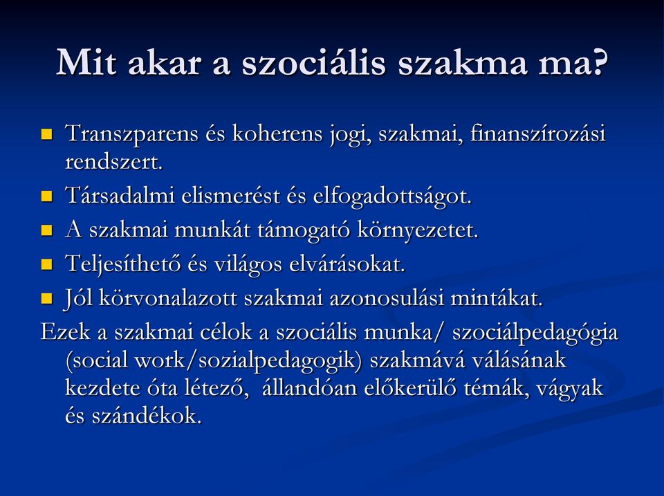 Teljesíthető és világos elvárásokat. Jól körvonalazott szakmai azonosulási mintákat.