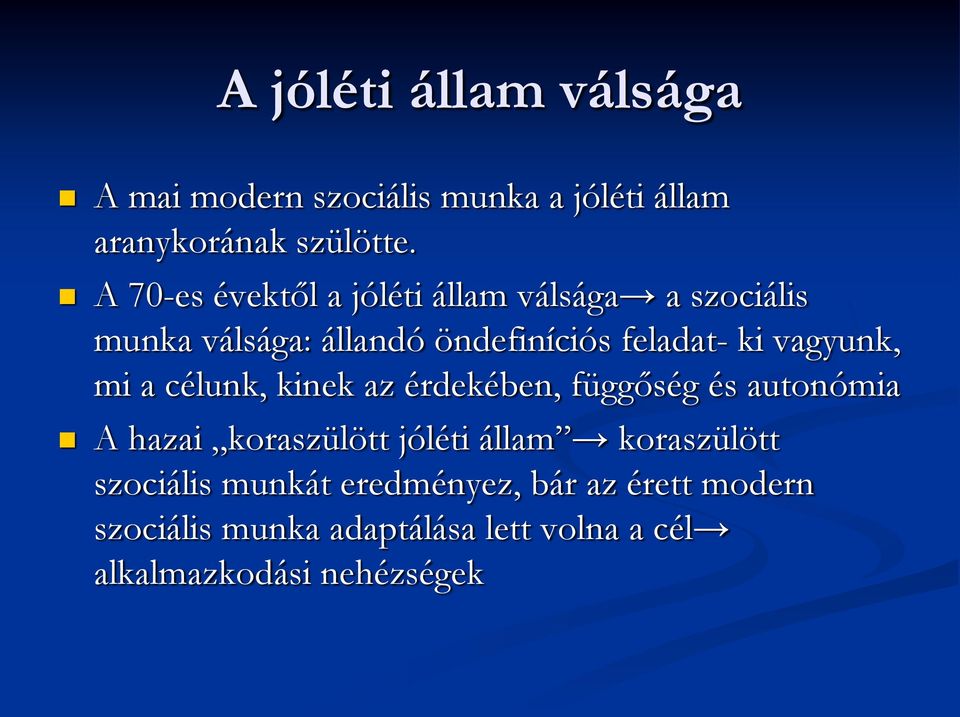 vagyunk, mi a célunk, kinek az érdekében, függőség és autonómia A hazai koraszülött jóléti állam