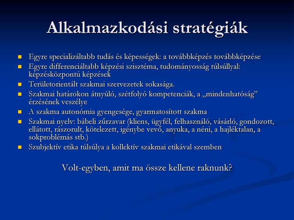 Szakmai határokon átnyúló, szétfolyó kompetenciák, a mindenhatóság érzésének veszélye A szakma autonómia gyengesége, gyarmatosított szakma Szakmai nyelv: bábeli