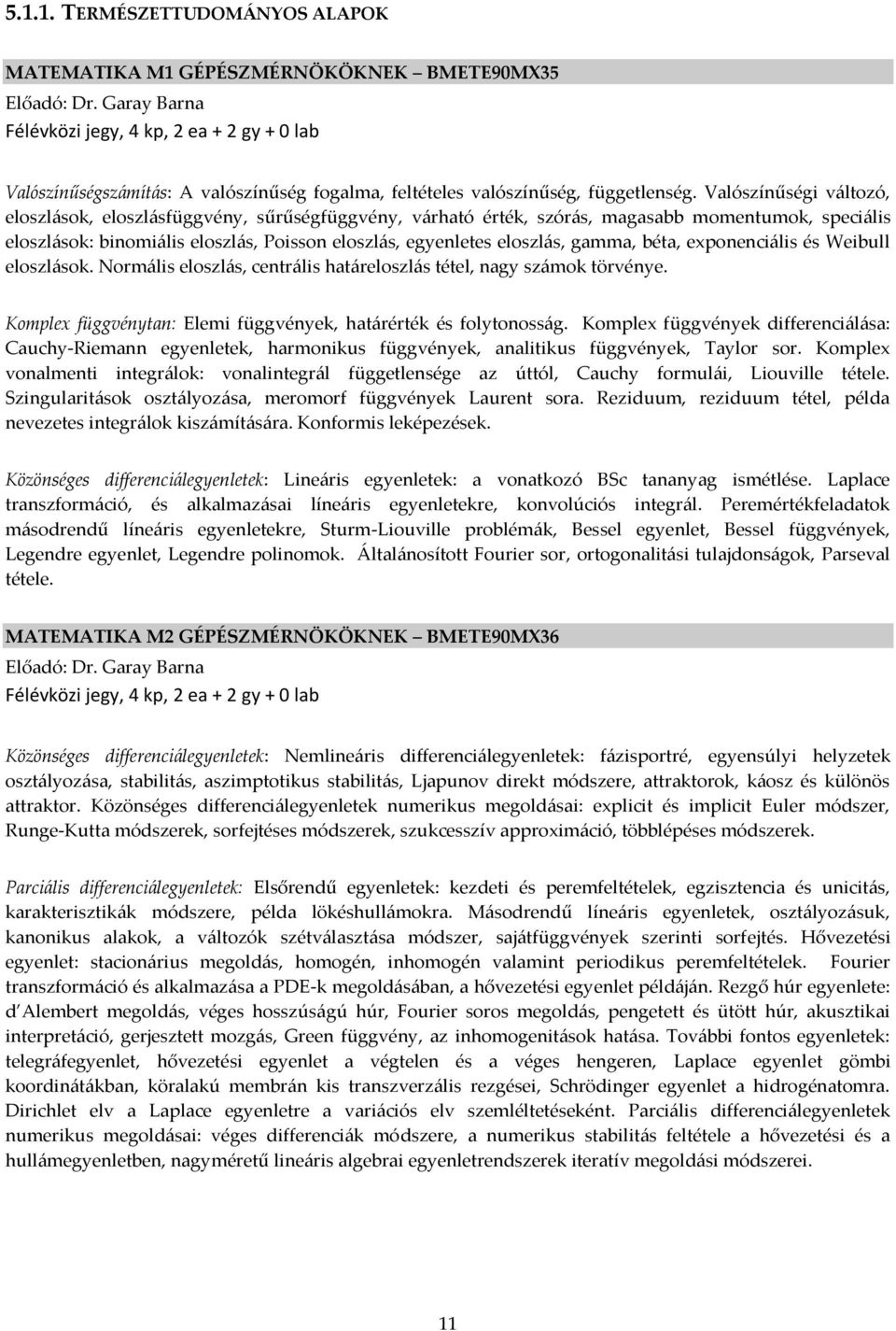Valószínűségi v{ltozó, eloszl{sok, eloszl{sfüggvény, sűrűségfüggvény, v{rható érték, szór{s, magasabb momentumok, speci{lis eloszl{sok: binomi{lis eloszl{s, Poisson eloszl{s, egyenletes eloszl{s,