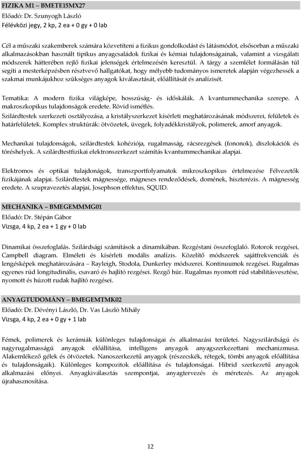 anyagcsal{dok fizikai és kémiai tulajdons{gainak, valamint a vizsg{lati módszerek h{tterében rejlő fizikai jelenségek értelmezésén keresztül.