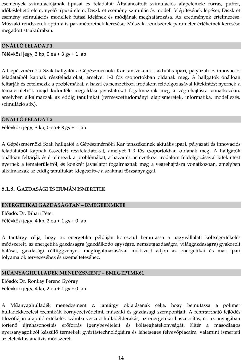 Műszaki rendszerek optim{lis paramétereinek keresése; Műszaki rendszerek paraméter értékeinek keresése megadott struktúr{ban. ÖN[LLÓ FELADAT 1.