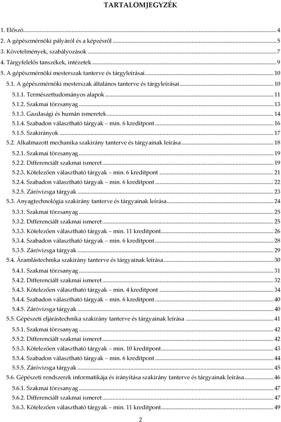 .. 13 5.1.3. Gazdas{gi és hum{n ismeretek... 14 5.1.4. Szabadon v{lasztható t{rgyak min. 6 kreditpont... 16 5.1.5. Szakir{nyok... 17 5.2.